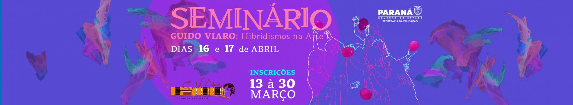 Seminário Guido Viaro hibridismos na arte dias 16 e 17 de abril, inscrições de 13 a 30 de março.
